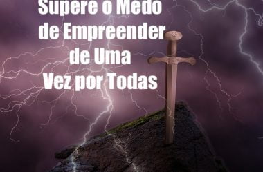 Supere o Medo de Empreender e Coloque Sua Ideia em Prática